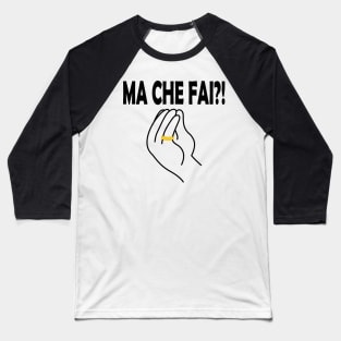 Ma Che Fai Italian Hand Sign Black Baseball T-Shirt